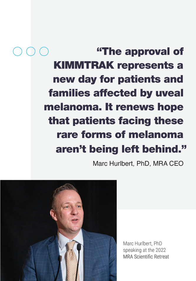 Approval of KIMMTRAK gives hope that patients are not being forgotten.